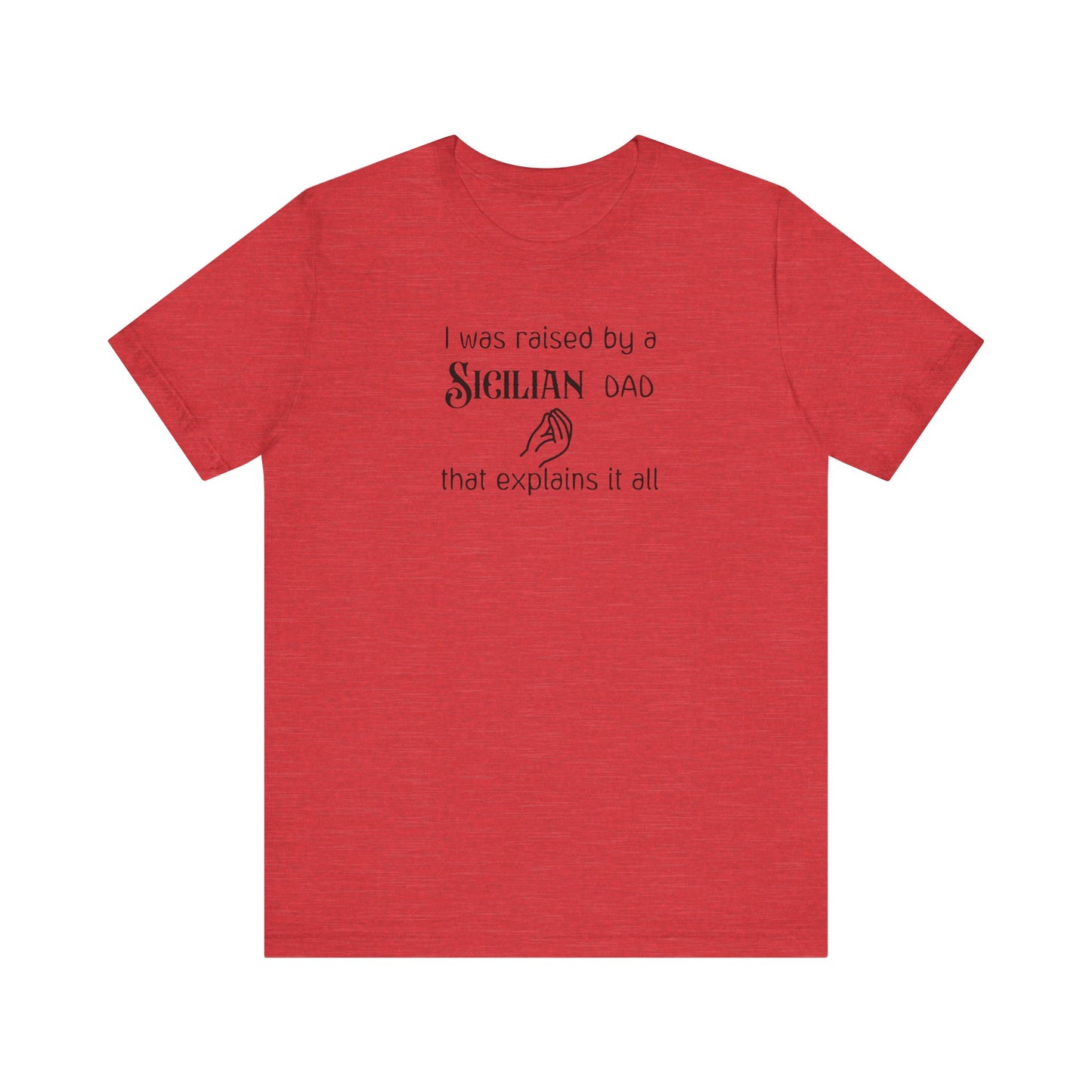 Hilarious Adult Tee Shirt - Raised by a Sicilian Dad